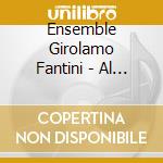 Ensemble Girolamo Fantini - Al Suon Di Bellico Strumento