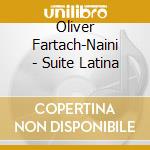 Oliver Fartach-Naini - Suite Latina