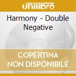 Harmony - Double Negative cd musicale di Harmony