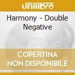 Harmony - Double Negative cd