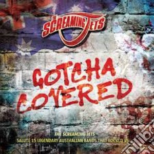 Screaming Jets - Gotcha Covered cd musicale di Screaming Jets