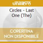 Circles - Last One (The) cd