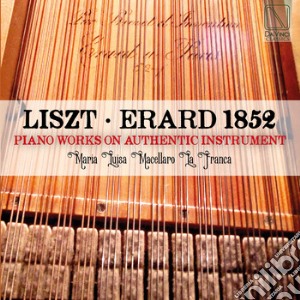 Franz Liszt - Erard 1852: Piano Works On Authentic Instruments cd musicale di Franz Liszt