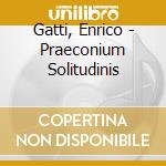 Gatti, Enrico - Praeconium Solitudinis cd