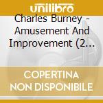 Charles Burney - Amusement And Improvement (2 Cd) cd