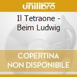 Il Tetraone - Beim Ludwig cd
