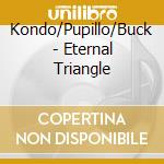 Kondo/Pupillo/Buck - Eternal Triangle cd