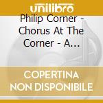 Philip Corner - Chorus At The Corner - A Joyfull Noise cd musicale