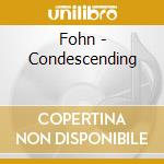 Fohn - Condescending cd