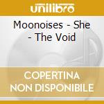 Moonoises - She - The Void cd