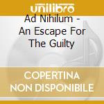 Ad Nihilum - An Escape For The Guilty cd