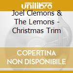 Joel Clemons & The Lemons - Christmas Trim cd musicale di Joel Clemons & The Lemons
