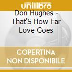 Don Hughes - That'S How Far Love Goes cd