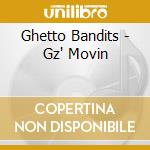 Ghetto Bandits - Gz' Movin cd
