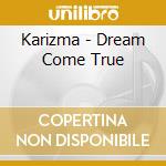 Karizma - Dream Come True cd musicale di Karizma