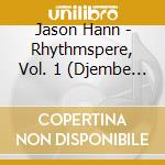 Jason Hann - Rhythmspere, Vol. 1 (Djembe Furia) cd musicale di Jason Hann