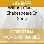 William Clark - Shakespeare In Song cd