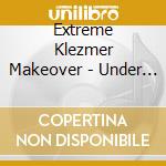 Extreme Klezmer Makeover - Under Contsruction cd musicale di Extreme Klezmer Makeover