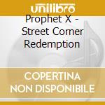 Prophet X - Street Corner Redemption cd
