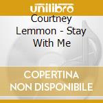 Courtney Lemmon - Stay With Me cd