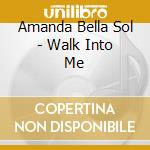 Amanda Bella Sol - Walk Into Me cd