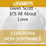 Gwen Scott - It'S All About Love cd musicale di Gwen Scott