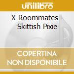 X Roommates - Skittish Pixie