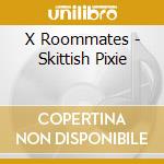 X Roommates - Skittish Pixie cd