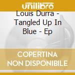 Louis Durra - Tangled Up In Blue - Ep cd
