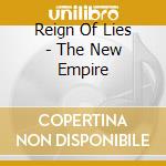 Reign Of Lies - The New Empire cd musicale di Reign Of Lies