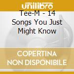 Tee-M - 14 Songs You Just Might Know cd