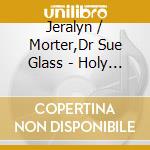 Jeralyn / Morter,Dr Sue Glass - Holy Days cd