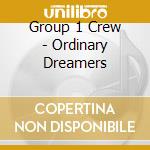 Group 1 Crew - Ordinary Dreamers cd musicale di Group 1 Crew