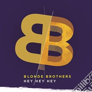 Blonde Brothers - Hey Hey Hey cd musicale di Blonde Brothers