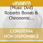 (Music Dvd) Roberto Bonati & Chironomic Orchestra - Il Suono Improvviso cd musicale