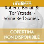 Roberto Bonati & Tor Yttredal - Some Red Some Yellow cd musicale