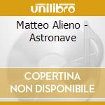 Matteo Alieno - Astronave cd