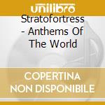 Stratofortress - Anthems Of The World cd musicale