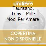 Taurisano, Tony - Mille Modi Per Amare cd