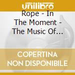 Rope - In The Moment - The Music Of Charlie Haden cd