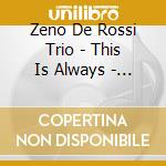 Zeno De Rossi Trio - This Is Always - Live At Ferrara Jazz Cl cd