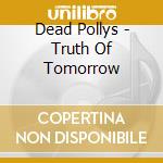 Dead Pollys - Truth Of Tomorrow cd