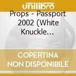 Props - Passport 2002 (White Knuckle Extreme) cd