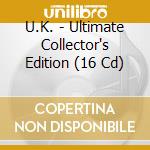 U.K. - Ultimate Collector's Edition (16 Cd) cd