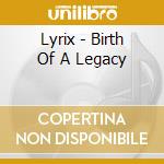 Lyrix - Birth Of A Legacy cd