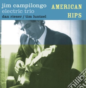 Jim Campilongo Electric Trio - American Hips cd musicale di Jim Campilongo