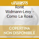 Ronit Widmann-Levy - Como La Rosa cd