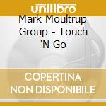Mark Moultrup Group - Touch 'N Go cd