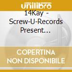 14Kay - Screw-U-Records Present Alabama Chopped-N-Screwed..... cd