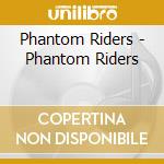 Phantom Riders - Phantom Riders cd